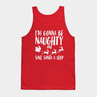 I'm gonna be naughty and save Santa a stop Tank Top